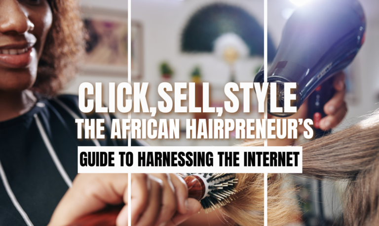 Click, Sell, Style: The African Hairpreneur’s Guide to Harnessing the Internet